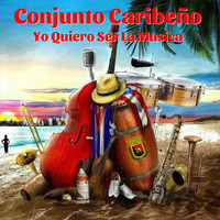 Conjunto Caribeño - Yo Quiero Ser la Musica