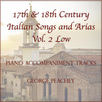 George Peachey - 17th & 18th Century Italian Songs and Arias Piano Accompaniment Tracks, Vol. 2: Low