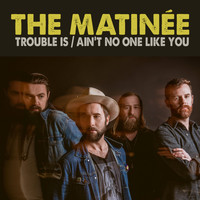 The Matinee - Trouble Is