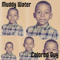 Colored Guy - Muddy Water