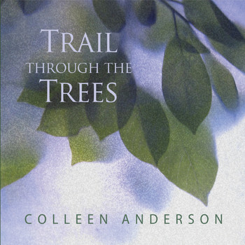 Colleen Anderson - Trail Through the Trees