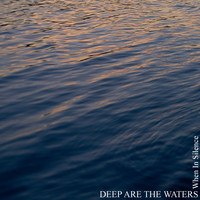 When In Silence - Deep Are the Waters