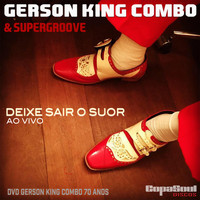 Gerson King Combo - Deixe Sair o Suor (Ao Vivo)