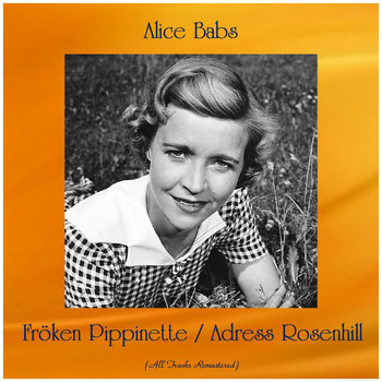 Alice Babs - Fröken Pippinette / Adress Rosenhill (All Tracks Remastered)