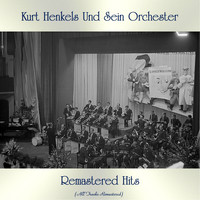 Kurt Henkels und sein Orchester - Remastered Hits (All Tracks Remastered)
