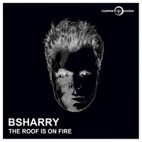 Bsharry - The Roof Is on Fire
