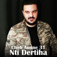 Cheb Amine 31 - Nti Dertiha