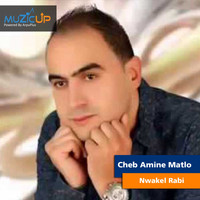 Cheb Amine Matlo - Nwakel Rabi