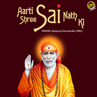 Sanjayraj Gaurinandan - Aarti Shree Sai Nath Ki