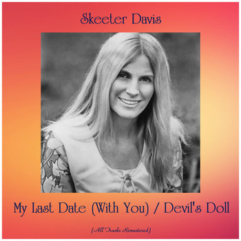 Skeeter Davis - My Last Date (With You) / Devil's Doll (All Tracks Remastered)