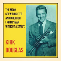 Kirk Douglas - The Moon Grew Brighter and Brighter (From "Man Without a Star")