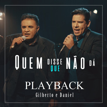 Gilberto e Daniel - Quem Disse Que Não Dá (Playback)