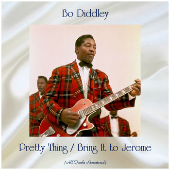 Bo Diddley - Pretty Thing / Bring It to Jerome (All Tracks Remastered)