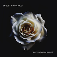 Shelly Fairchild - Faster Than a Bullet