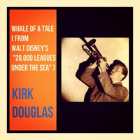 Kirk Douglas - Whale of a Tale (From Walt Disney's "20, 000 Leagues Under the Sea")