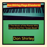 Don Shirley - Don Shirley Plays Standards (The Music of the Pianist Who Inspired the Film "Green Book")