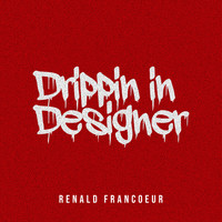 Renald Francoeur - Drippin in Designer