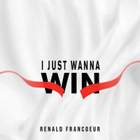 Renald Francoeur - I Just Wanna Win