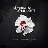 Neverending White Lights - Act II: The Blood and the Life Eternal