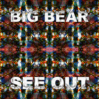 Big Bear - See Out