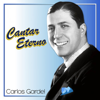 Carlos Gardel - Cantar Eterno