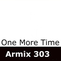 Armix 303 - One More Time