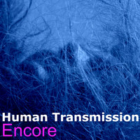 Human Transmission - Encore