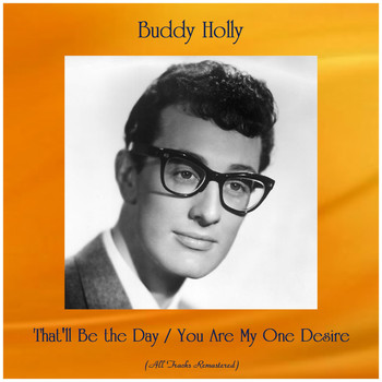 Buddy Holly - That'll Be the Day / You Are My One Desire (All Tracks Remastered)