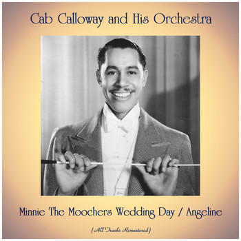 Cab Calloway And His Orchestra - Minnie The Moochers Wedding Day / Angeline (All Tracks Remastered)