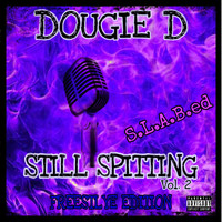 Dougie D - Still Spitting, Vol. 2 (Freestyle Edition) [S.L.a.B.Ed] (Explicit)