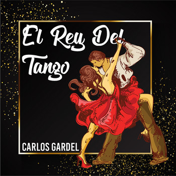 Carlos Gardel - El Rey del Tango