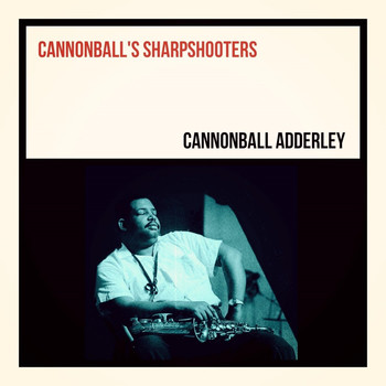 Cannonball Adderley - Cannonball's Sharpshooters