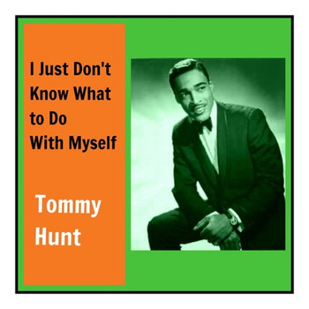 Tommy Hunt - I Just Don't Know What to Do with Myself