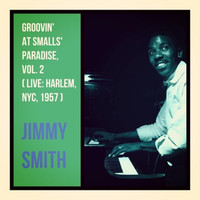 Jimmy Smith - Groovin' at Smalls' Paradise, Vol. 2 (Live: Harlem, NYC, 1957)