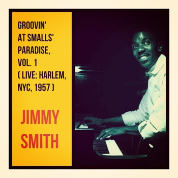 Jimmy Smith - Groovin' at Smalls' Paradise, Vol. 1 (Live: Harlem, NYC, 1957)