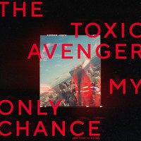 The Toxic Avenger - My Only Chance (My Time Is Now)