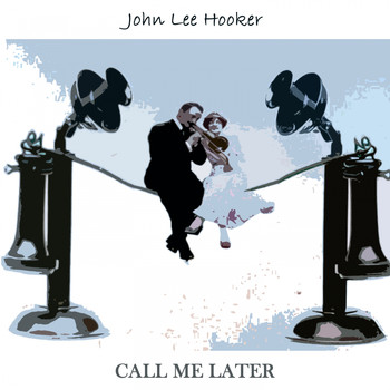 John Lee Hooker - Call Me Later