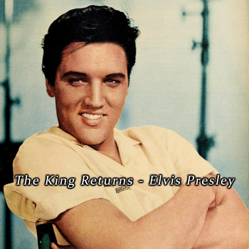 Elvis Presley - The King Returns - Elvis Presley