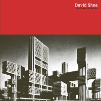 David Shea - The Tower of Mirrors