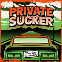 PRIVATE SUCKER - Now Here In Nowhere