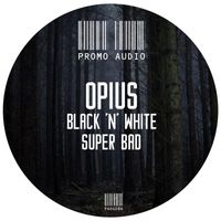 Opius - Black n White / Super Bad