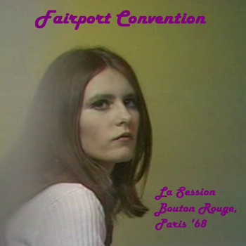 Fairport Convention - La Session Bouton Rouge, Paris '68 (Live)