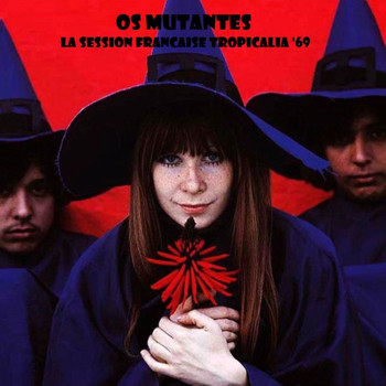 Os Mutantes - La Session Francaise Tropicalia '69