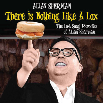 Allan Sherman - There Is Nothing Like A Lox: The Lost Song Parodies Of Alan Sherman