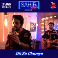 Sahir The Band - Dil Ko Churaya