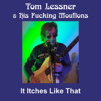 Tom Lessner & His Fucking Mouflons - It Itches Like That