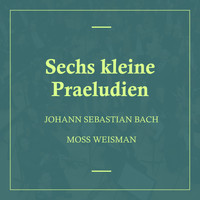 l'Orchestra Filarmonica di Moss Weisman - Bach: Sechs kleine Praeludien