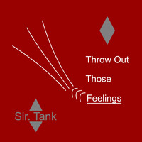 Sir. Tank - Throw out Those Feelings (Explicit)