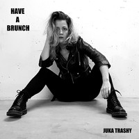 Juka Trashy - Have a Brunch (Explicit)