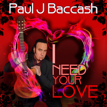 Paul J Baccash - I Need Your Love